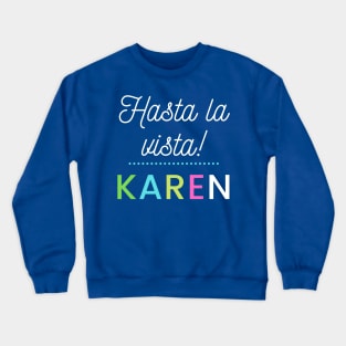 Hasta la vista Karen Crewneck Sweatshirt